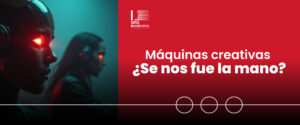 Banner del artículo 'Máquinas Creativas: ¿se nos fue la mano? de SMS Sudamérica