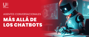 Episodio 7:  Agentes conversacionales – más allá de los chatbots