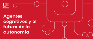 Episodio 10: Agentes cognitivos y el futuro de la autonomía