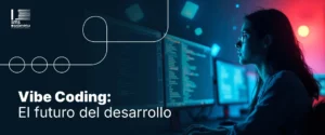 Vibe Coding: El futuro del desarrollo